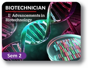  Biotechnician I Semester 2: Advancements in Biotechnology